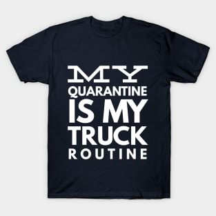 MY QUARANTINE IS MY TRUCK ROUTINE T-Shirt